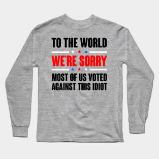 To The World We're Are Sorry. Anti Tump Design Long Sleeve T-Shirt